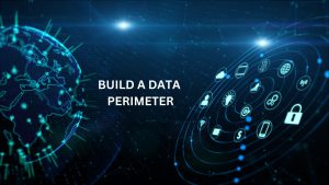 Read more about the article Know the Complete Guide on How to Build a Data Perimeter