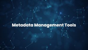 Read more about the article Best Metadata Management Tools that can Make a Difference!